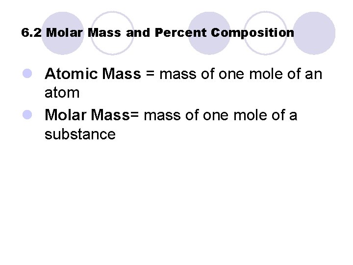 6. 2 Molar Mass and Percent Composition l Atomic Mass = mass of one
