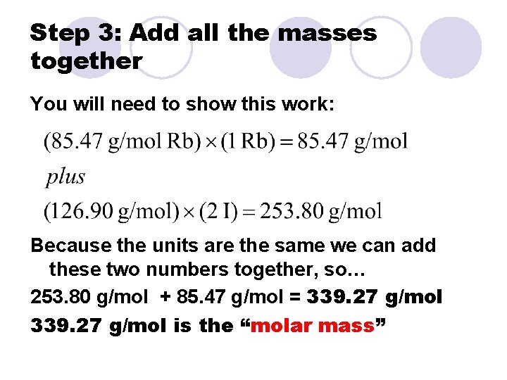 Step 3: Add all the masses together You will need to show this work: