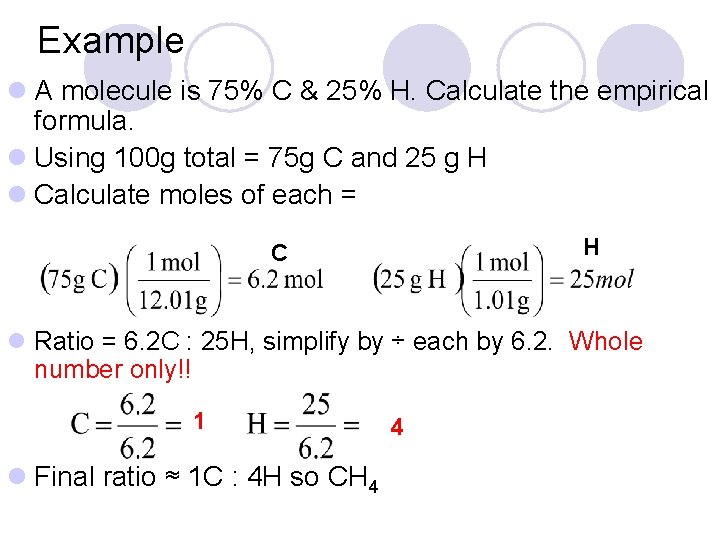 Example l A molecule is 75% C & 25% H. Calculate the empirical formula.