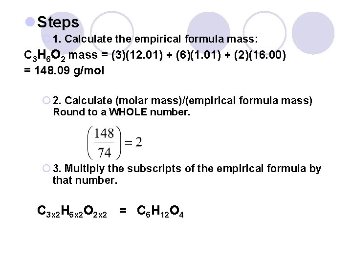 l Steps ¡ 1. Calculate the empirical formula mass: C 3 H 6 O