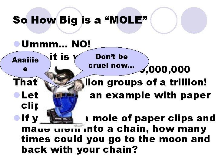 So How Big is a “MOLE” l Ummm… NO! Don’tout be l Here it