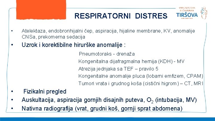 RESPIRATORNI DISTRES • Atelektaza, endobronhijalni čep, aspiracija, hijaline membrane, KV, anomalije CNSa, prekomerna sedacija