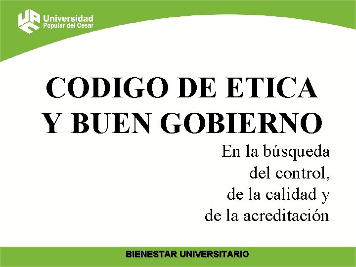 CODIGO DE ETICA Y BUEN GOBIERNO En la búsqueda del control, de la calidad