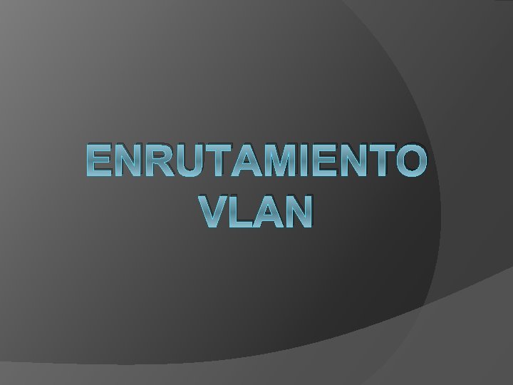 ENRUTAMIENTO VLAN 