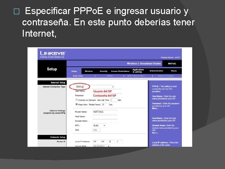 � Especificar PPPo. E e ingresar usuario y contraseña. En este punto deberías tener