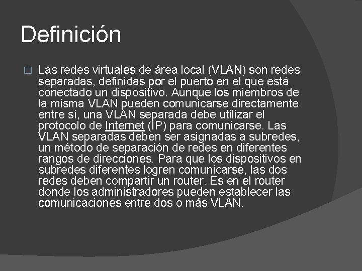 Definición � Las redes virtuales de área local (VLAN) son redes separadas, definidas por