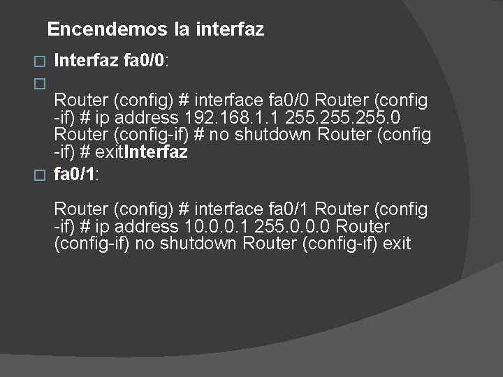 Encendemos la interfaz � � Interfaz fa 0/0: Router (config) # interface fa 0/0