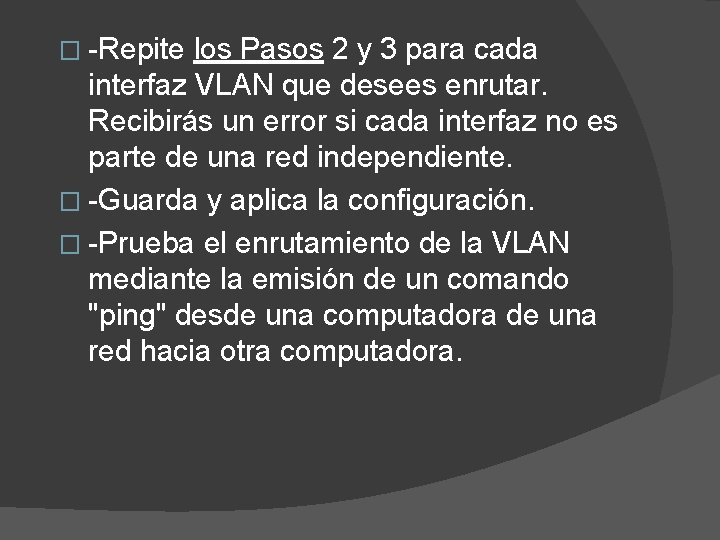 � -Repite los Pasos 2 y 3 para cada interfaz VLAN que desees enrutar.