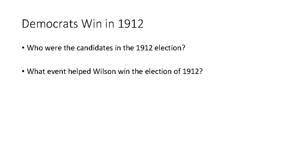 Democrats Win in 1912 • Who were the candidates in the 1912 election? •