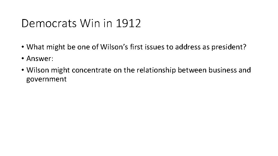 Democrats Win in 1912 • What might be one of Wilson’s first issues to