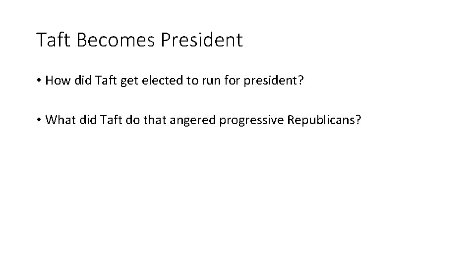 Taft Becomes President • How did Taft get elected to run for president? •