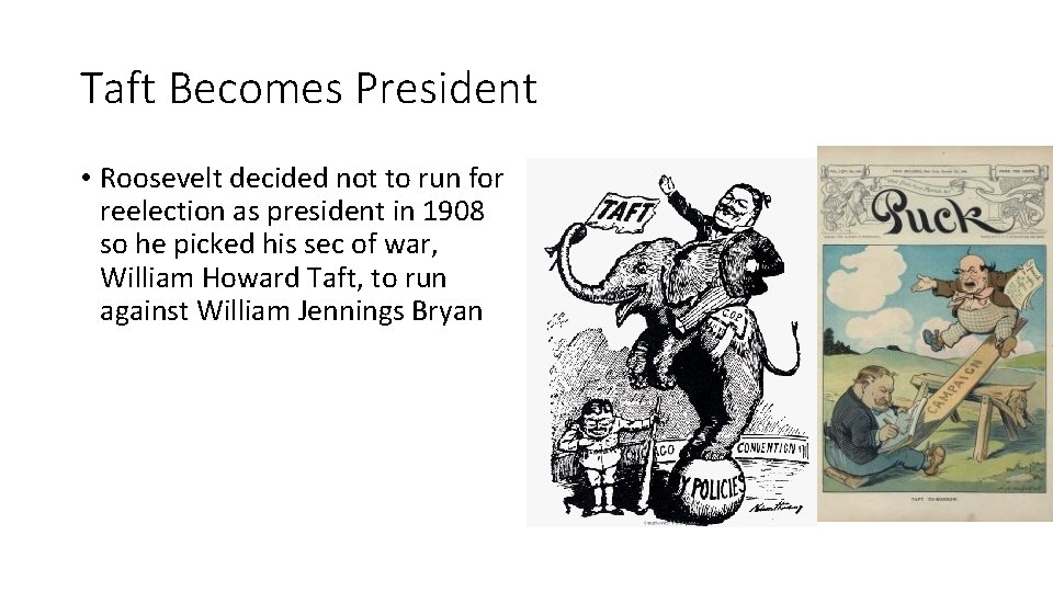 Taft Becomes President • Roosevelt decided not to run for reelection as president in