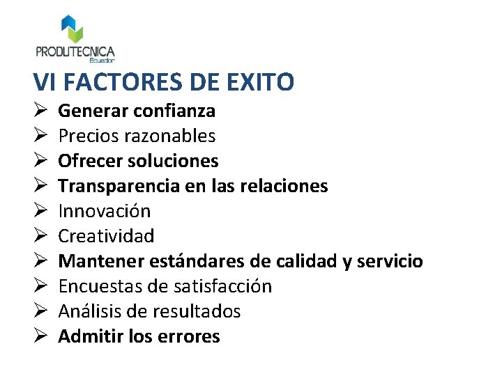 VI FACTORES DE EXITO Ø Ø Ø Ø Ø Generar confianza Precios razonables Ofrecer