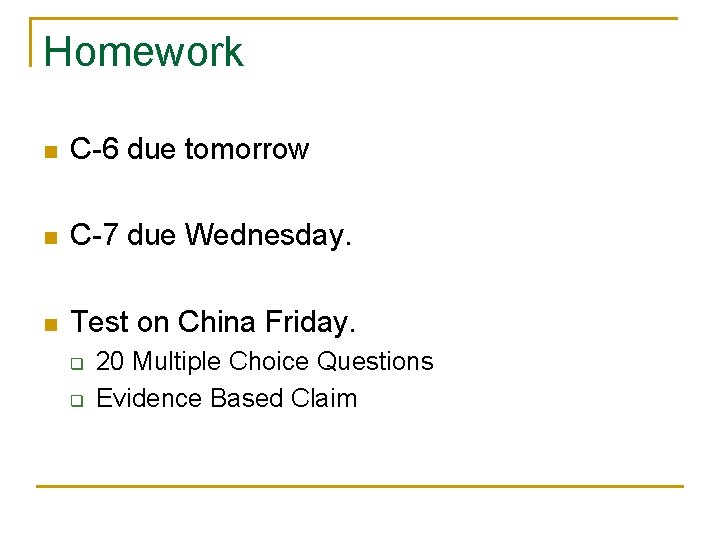 Homework n C-6 due tomorrow n C-7 due Wednesday. n Test on China Friday.