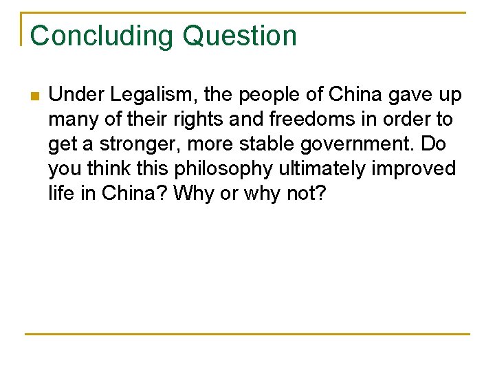 Concluding Question n Under Legalism, the people of China gave up many of their