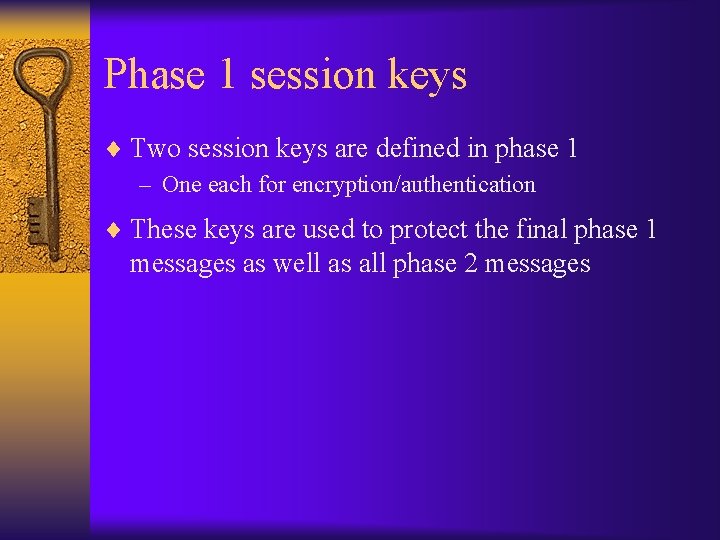 Phase 1 session keys ¨ Two session keys are defined in phase 1 –