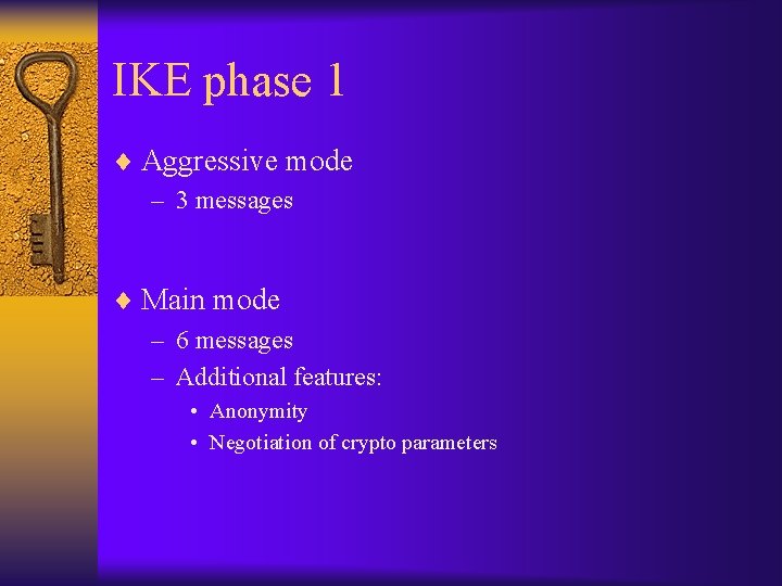 IKE phase 1 ¨ Aggressive mode – 3 messages ¨ Main mode – 6