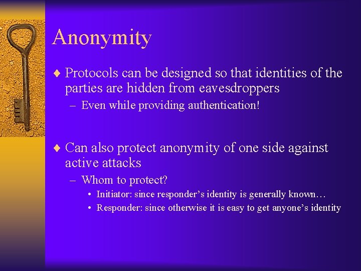 Anonymity ¨ Protocols can be designed so that identities of the parties are hidden