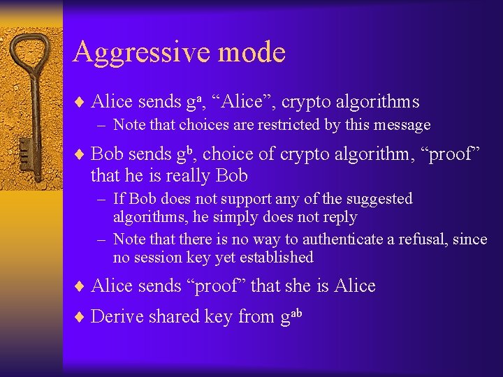 Aggressive mode ¨ Alice sends ga, “Alice”, crypto algorithms – Note that choices are