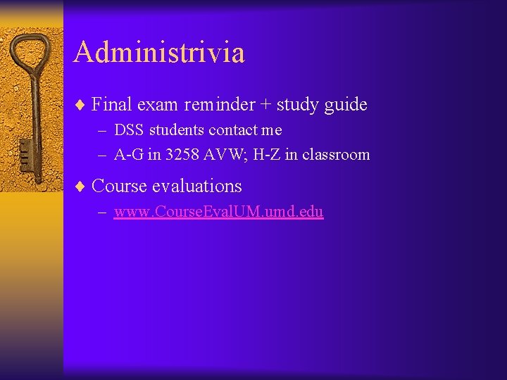 Administrivia ¨ Final exam reminder + study guide – DSS students contact me –