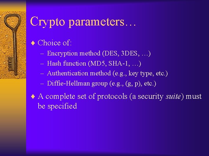 Crypto parameters… ¨ Choice of: – Encryption method (DES, 3 DES, …) – Hash