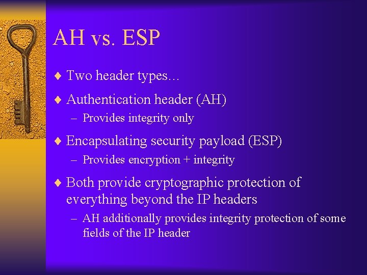 AH vs. ESP ¨ Two header types… ¨ Authentication header (AH) – Provides integrity
