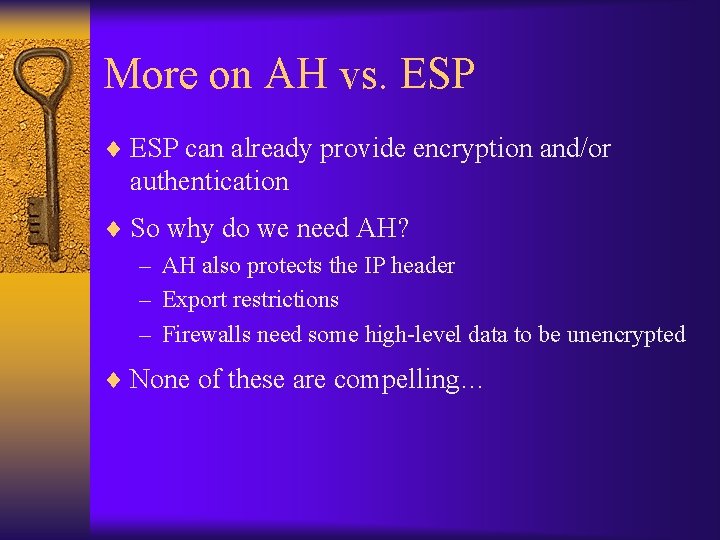 More on AH vs. ESP ¨ ESP can already provide encryption and/or authentication ¨