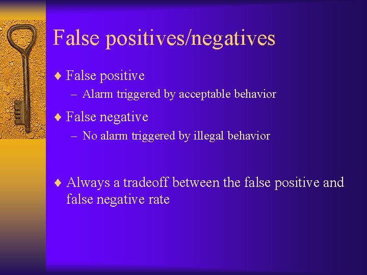 False positives/negatives ¨ False positive – Alarm triggered by acceptable behavior ¨ False negative
