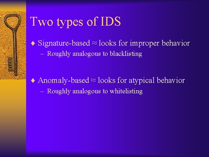 Two types of IDS ¨ Signature-based ≈ looks for improper behavior – Roughly analogous