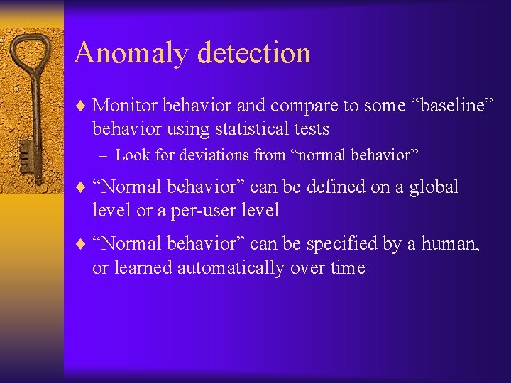 Anomaly detection ¨ Monitor behavior and compare to some “baseline” behavior using statistical tests