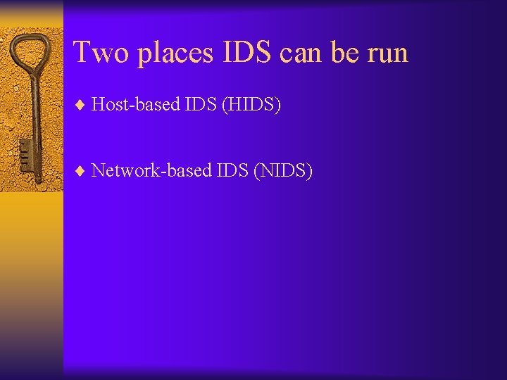 Two places IDS can be run ¨ Host-based IDS (HIDS) ¨ Network-based IDS (NIDS)