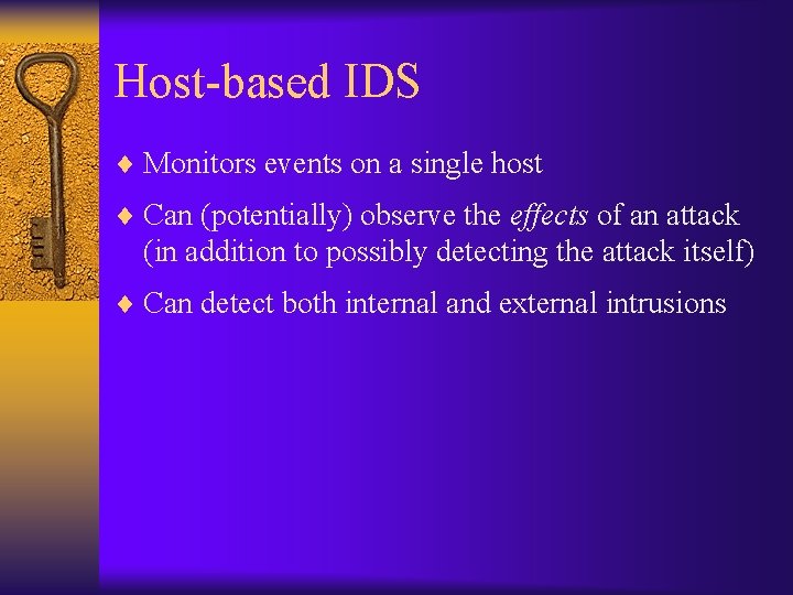 Host-based IDS ¨ Monitors events on a single host ¨ Can (potentially) observe the