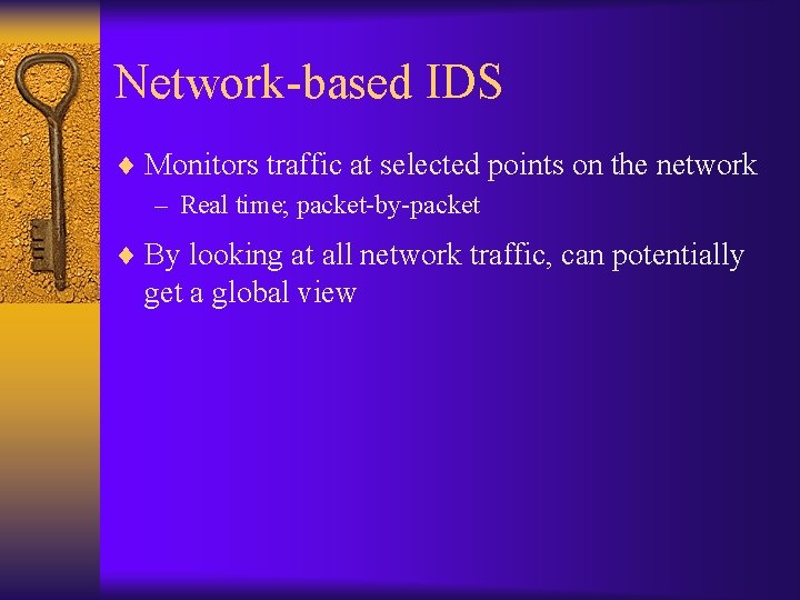 Network-based IDS ¨ Monitors traffic at selected points on the network – Real time;