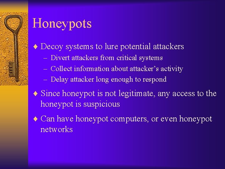 Honeypots ¨ Decoy systems to lure potential attackers – Divert attackers from critical systems
