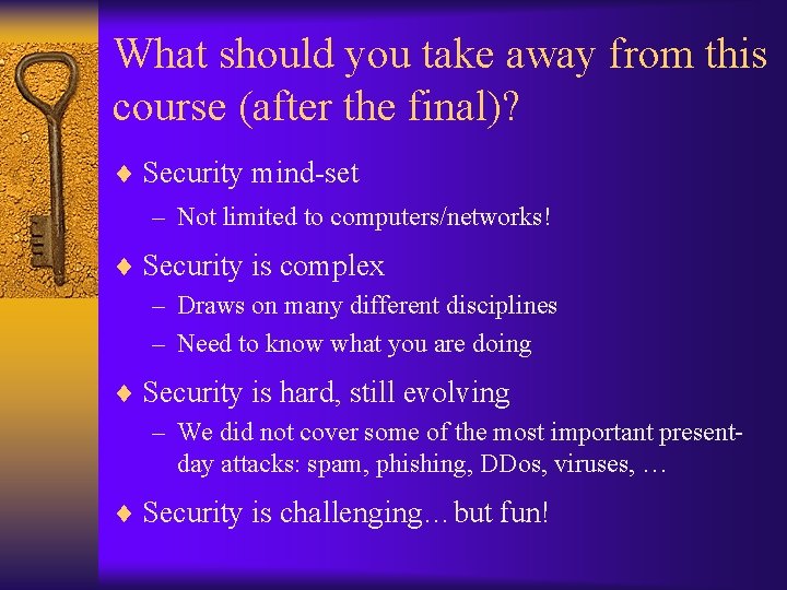 What should you take away from this course (after the final)? ¨ Security mind-set