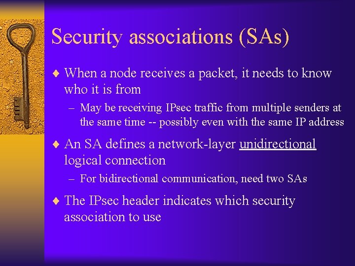 Security associations (SAs) ¨ When a node receives a packet, it needs to know