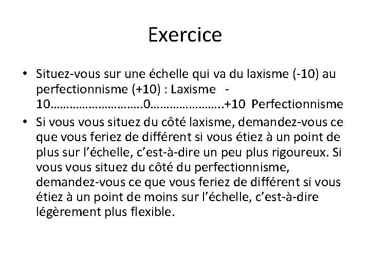 Exercice • Situez-vous sur une échelle qui va du laxisme (-10) au perfectionnisme (+10)