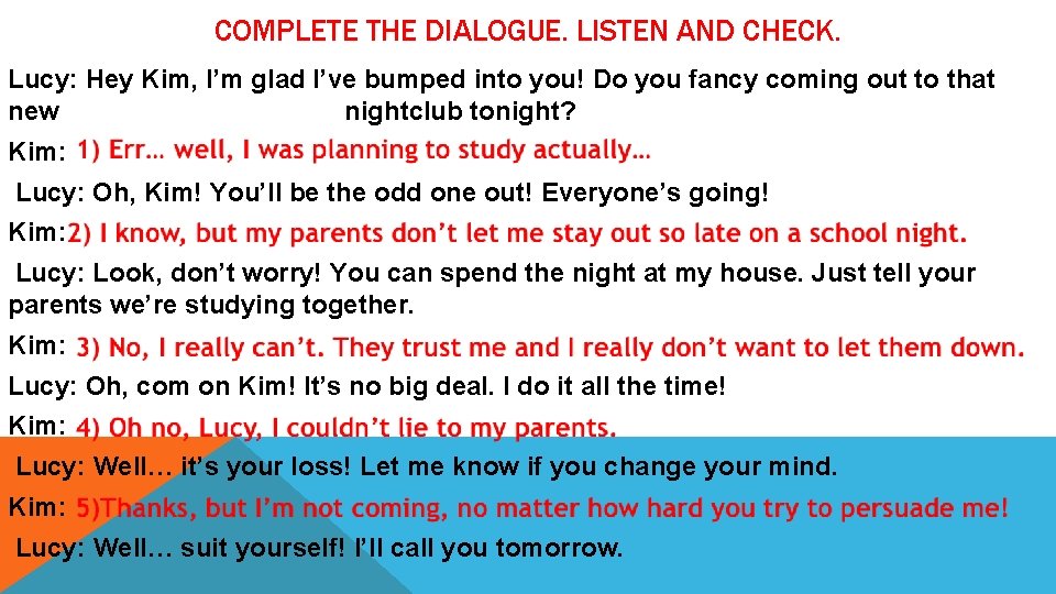 COMPLETE THE DIALOGUE. LISTEN AND CHECK. Lucy: Hey Kim, I’m glad I’ve bumped into