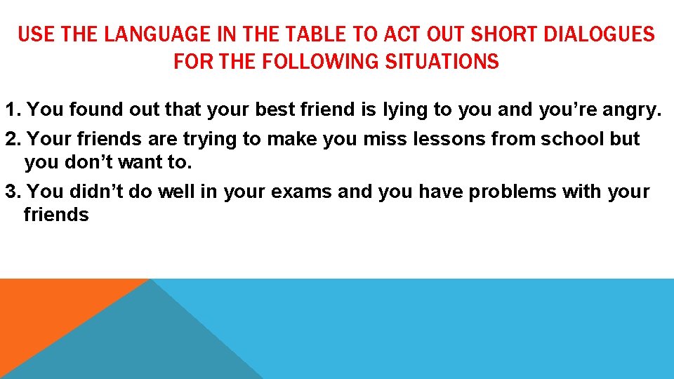 USE THE LANGUAGE IN THE TABLE TO ACT OUT SHORT DIALOGUES FOR THE FOLLOWING