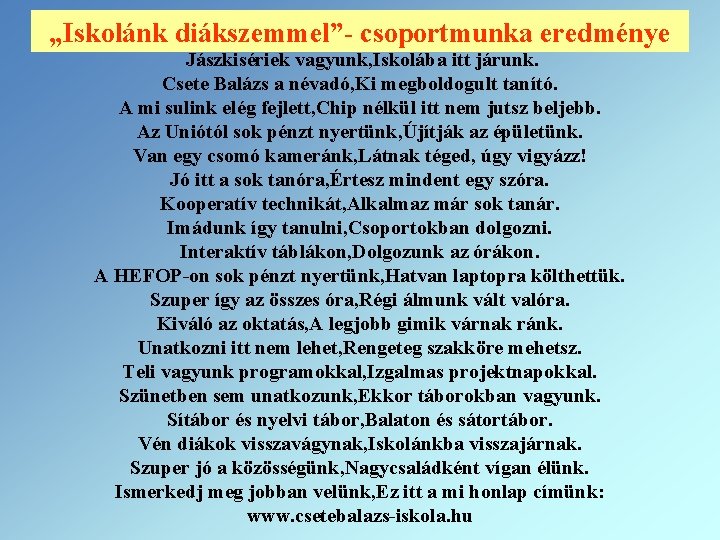 „Iskolánk diákszemmel”- csoportmunka eredménye Jászkisériek vagyunk, Iskolába itt járunk. Csete Balázs a névadó, Ki