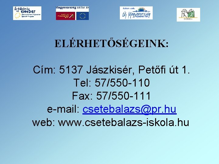 ELÉRHETŐSÉGEINK: Cím: 5137 Jászkisér, Petőfi út 1. Tel: 57/550 -110 Fax: 57/550 -111 e-mail: