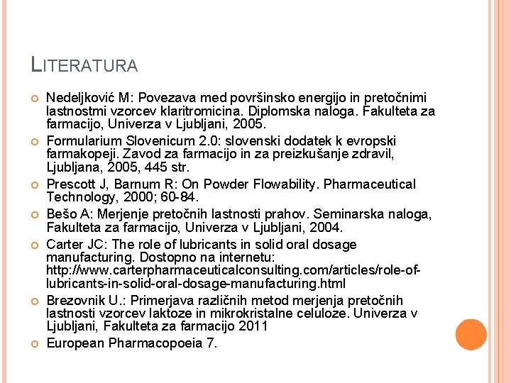 LITERATURA Nedeljković M: Povezava med površinsko energijo in pretočnimi lastnostmi vzorcev klaritromicina. Diplomska naloga.