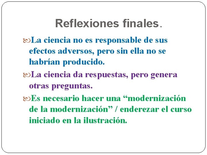 Reflexiones finales. La ciencia no es responsable de sus efectos adversos, pero sin ella