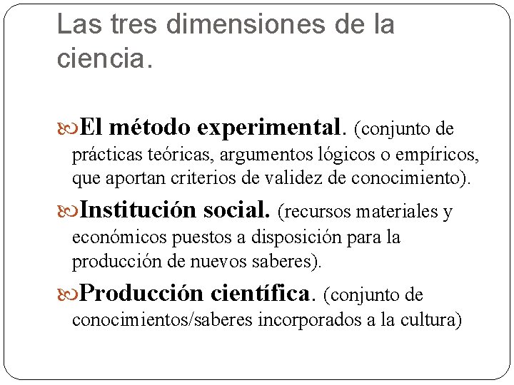 Las tres dimensiones de la ciencia. El método experimental. (conjunto de prácticas teóricas, argumentos