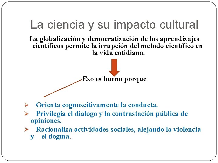 La ciencia y su impacto cultural La globalización y democratización de los aprendizajes científicos