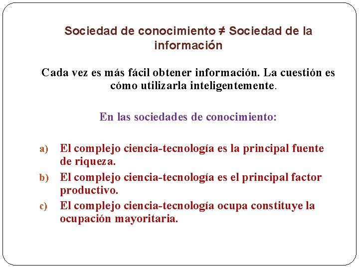 Sociedad de conocimiento ≠ Sociedad de la información Cada vez es más fácil obtener