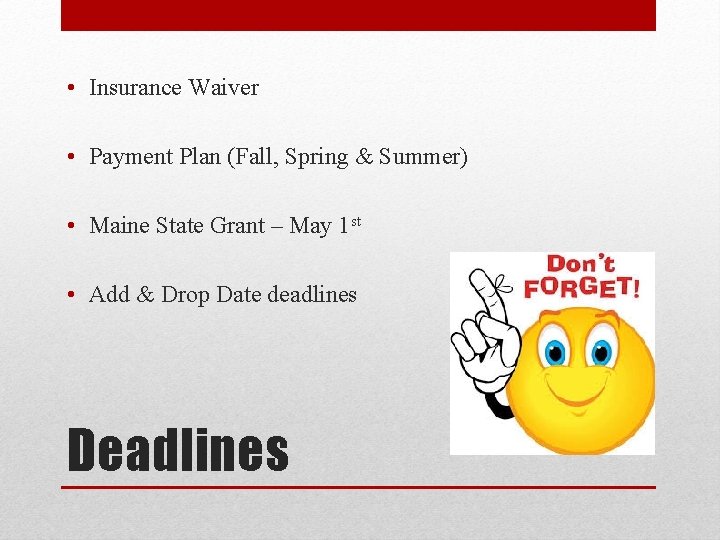 • Insurance Waiver • Payment Plan (Fall, Spring & Summer) • Maine State • Insurance Waiver • Payment Plan (Fall, Spring & Summer) • Maine State
