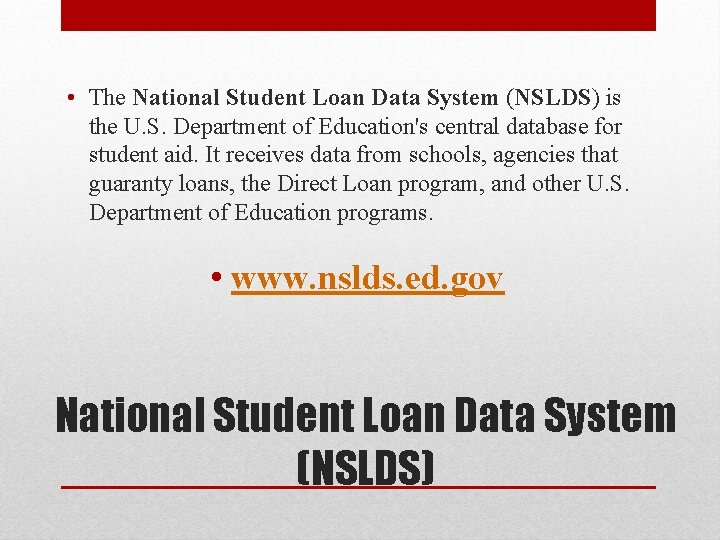 • The National Student Loan Data System (NSLDS) is the U. S. Department • The National Student Loan Data System (NSLDS) is the U. S. Department