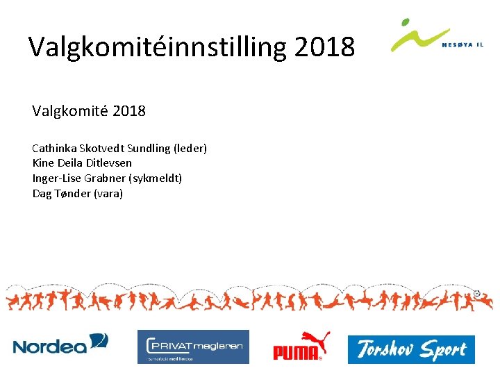 Valgkomitéinnstilling 2018 Valgkomité 2018 Cathinka Skotvedt Sundling (leder) Kine Deila Ditlevsen Inger-Lise Grabner (sykmeldt)
