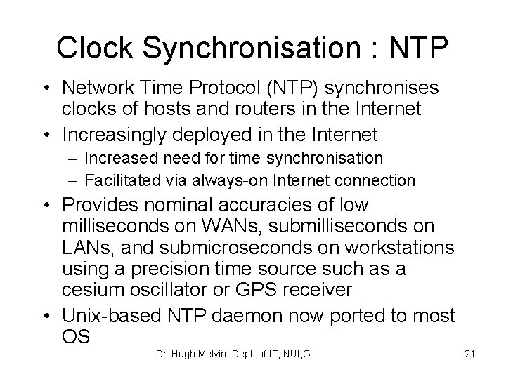 Clock Synchronisation : NTP • Network Time Protocol (NTP) synchronises clocks of hosts and